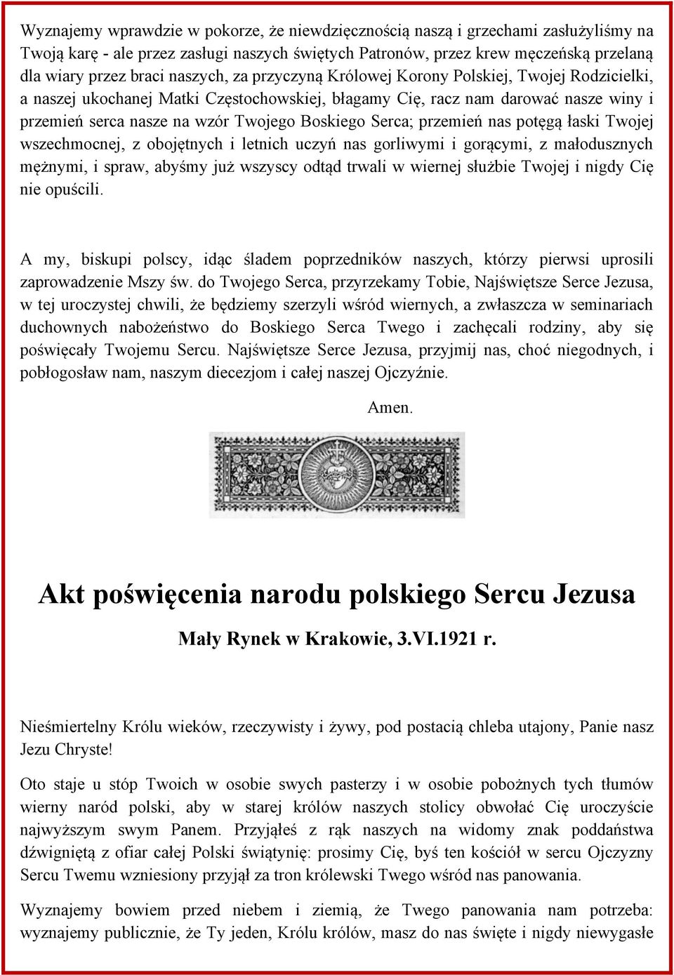 Serca; przemień nas potęgą łaski Twojej wszechmocnej, z obojętnych i letnich uczyń nas gorliwymi i gorącymi, z małodusznych mężnymi, i spraw, abyśmy już wszyscy odtąd trwali w wiernej służbie Twojej