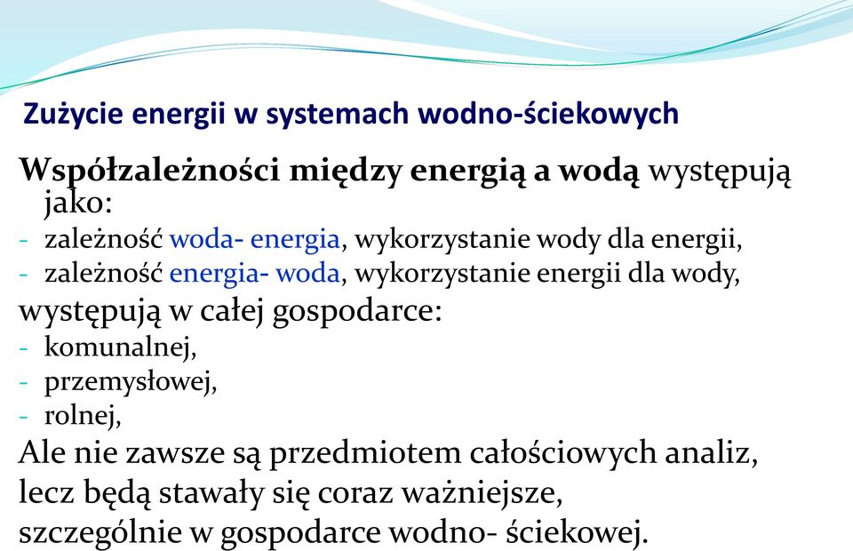 energii dla wody, występują w całej gospodarce: - komunalnej, - przemysłowej, - rolnej, Ale nie zawsze