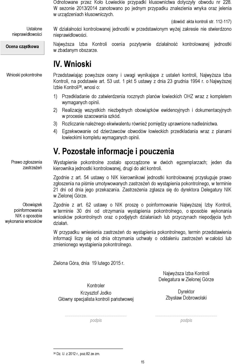 112-117) W działalności kontrolowanej jednostki w przedstawionym wyżej zakresie nie stwierdzono nieprawidłowości.