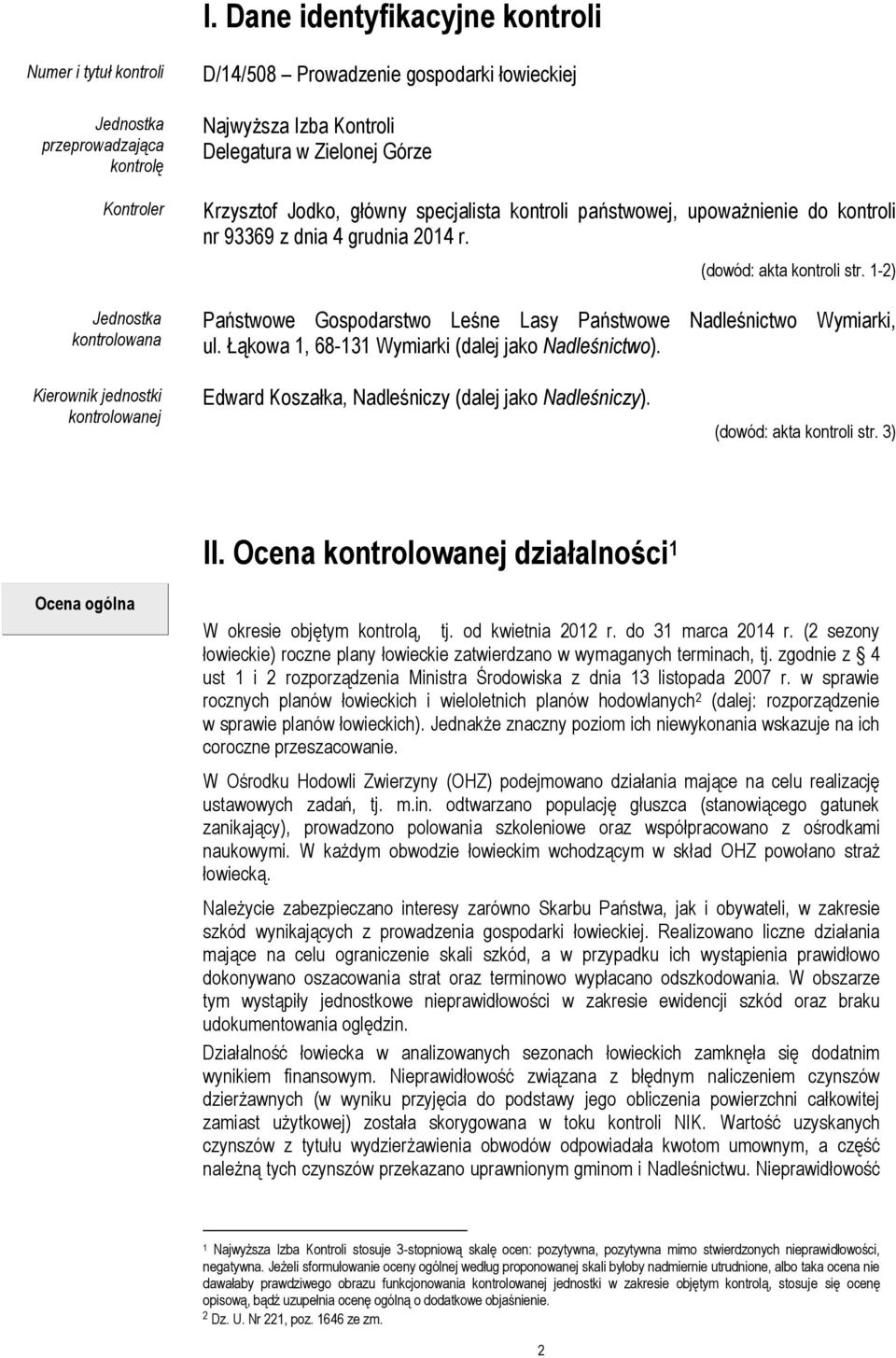 1-2) Państwowe Gospodarstwo Leśne Lasy Państwowe Nadleśnictwo Wymiarki, ul. Łąkowa 1, 68-131 Wymiarki (dalej jako Nadleśnictwo).