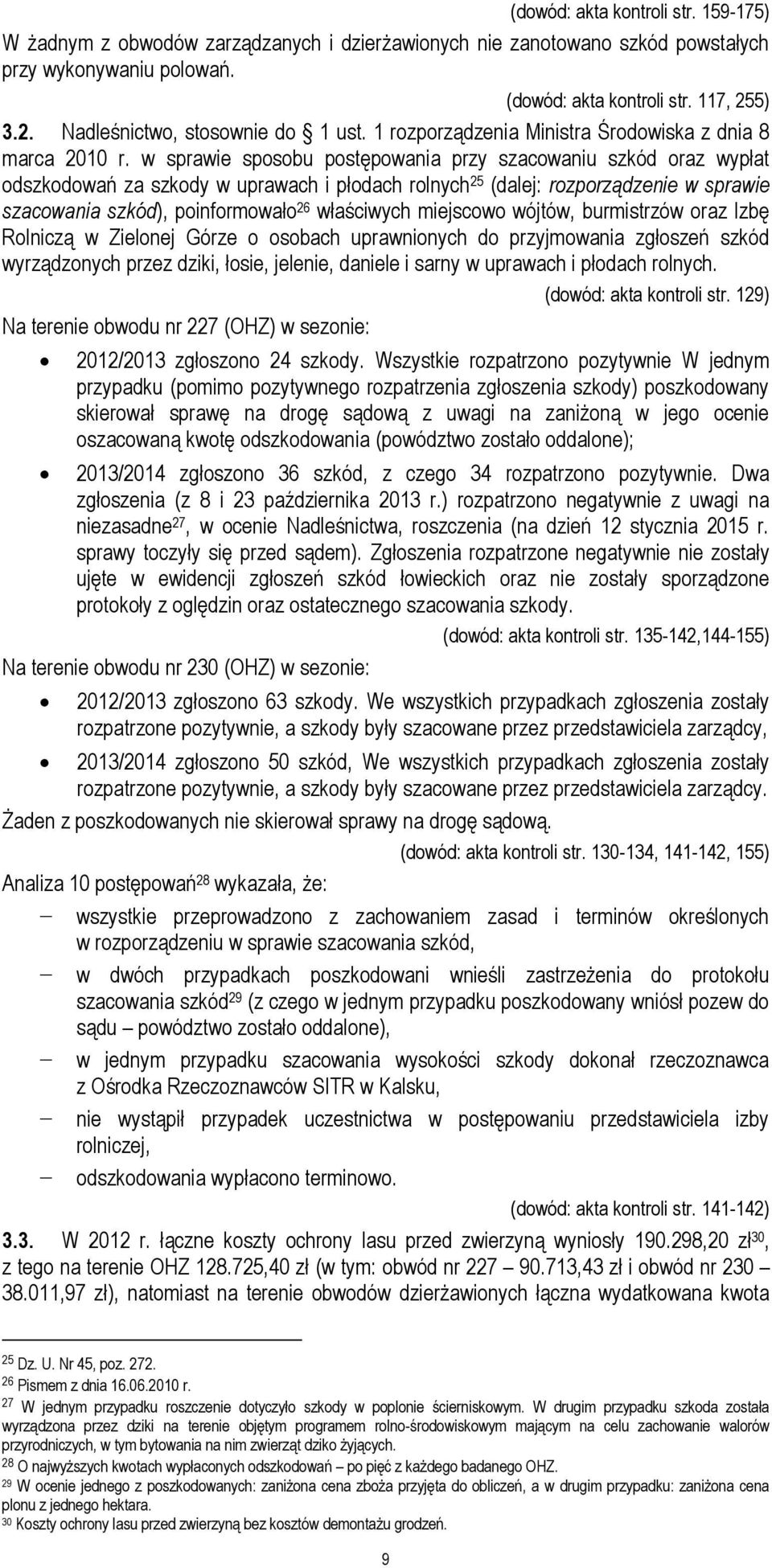 w sprawie sposobu postępowania przy szacowaniu szkód oraz wypłat odszkodowań za szkody w uprawach i płodach rolnych 25 (dalej: rozporządzenie w sprawie szacowania szkód), poinformowało 26 właściwych