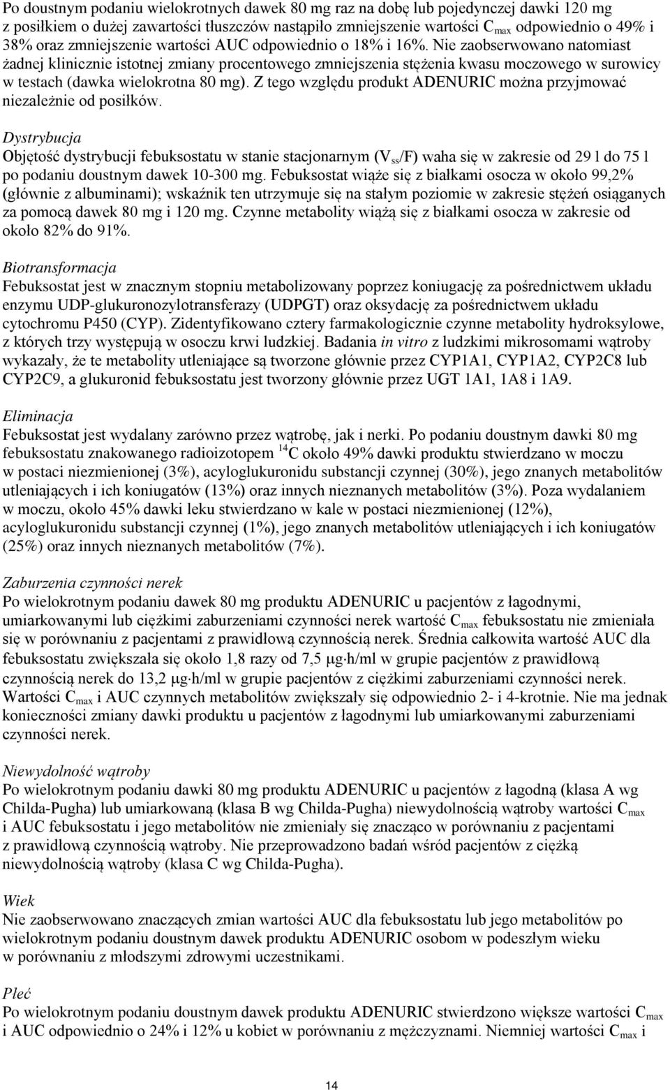 Nie zaobserwowano natomiast żadnej klinicznie istotnej zmiany procentowego zmniejszenia stężenia kwasu moczowego w surowicy w testach (dawka wielokrotna 80 mg).