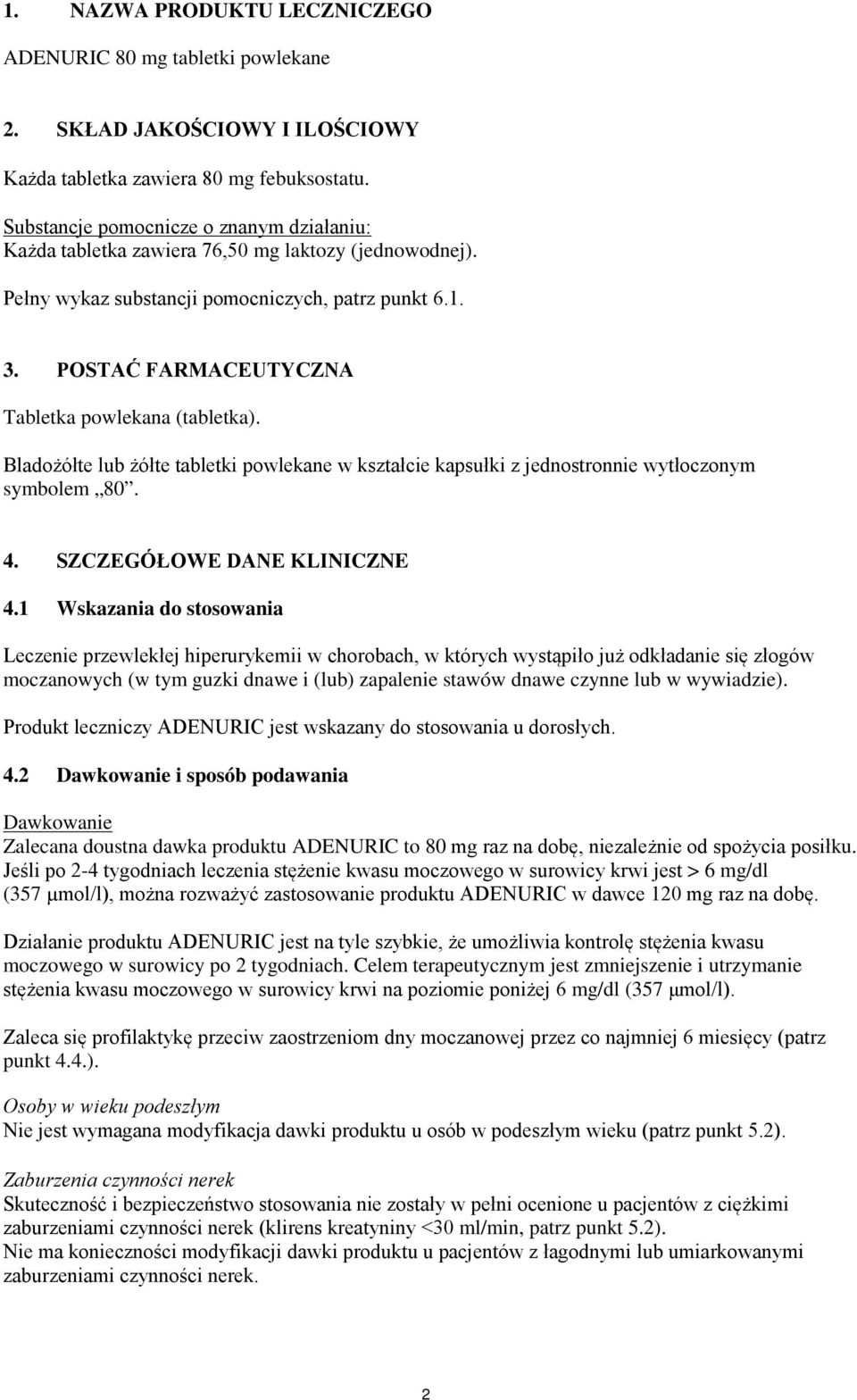 POSTAĆ FARMACEUTYCZNA Tabletka powlekana (tabletka). Bladożółte lub żółte tabletki powlekane w kształcie kapsułki z jednostronnie wytłoczonym symbolem 80. 4. SZCZEGÓŁOWE DANE KLINICZNE 4.