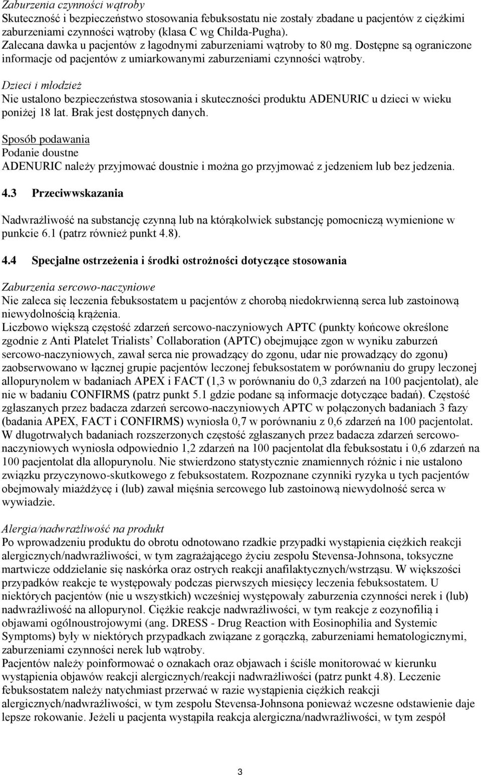 Dzieci i młodzież Nie ustalono bezpieczeństwa stosowania i skuteczności produktu ADENURIC u dzieci w wieku poniżej 18 lat. Brak jest dostępnych danych.