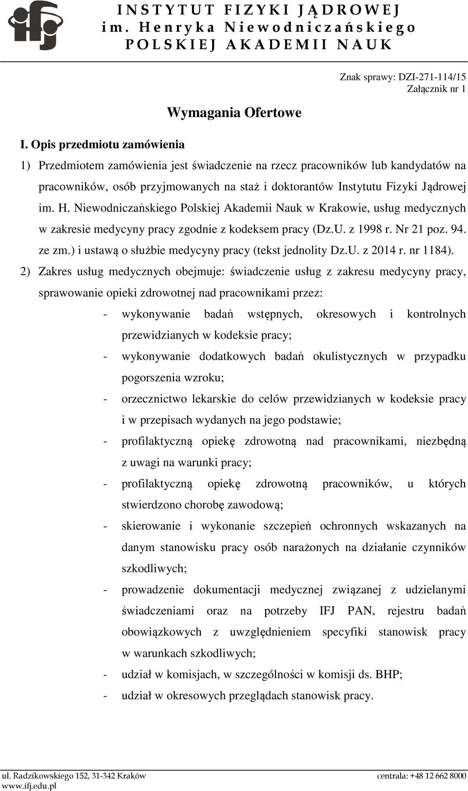 z 1998 r. Nr 21 poz. 94. ze zm.) i ustawą o służbie medycyny pracy (tekst jednolity Dz.U. z 2014 r. nr 1184).