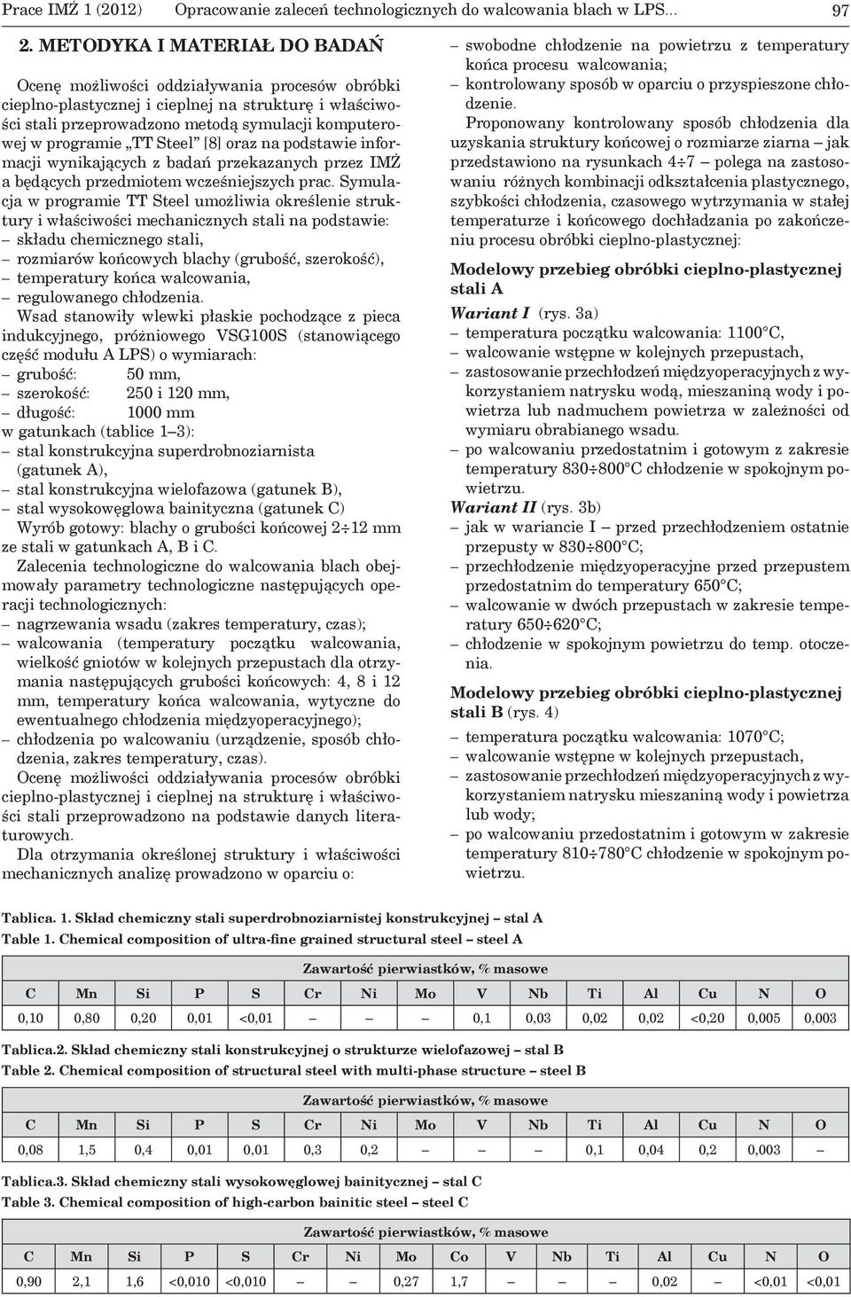 TT Steel [8] oraz na podstawie informacji wynikających z badań przekazanych przez IMŻ a będących przedmiotem wcześniejszych prac.