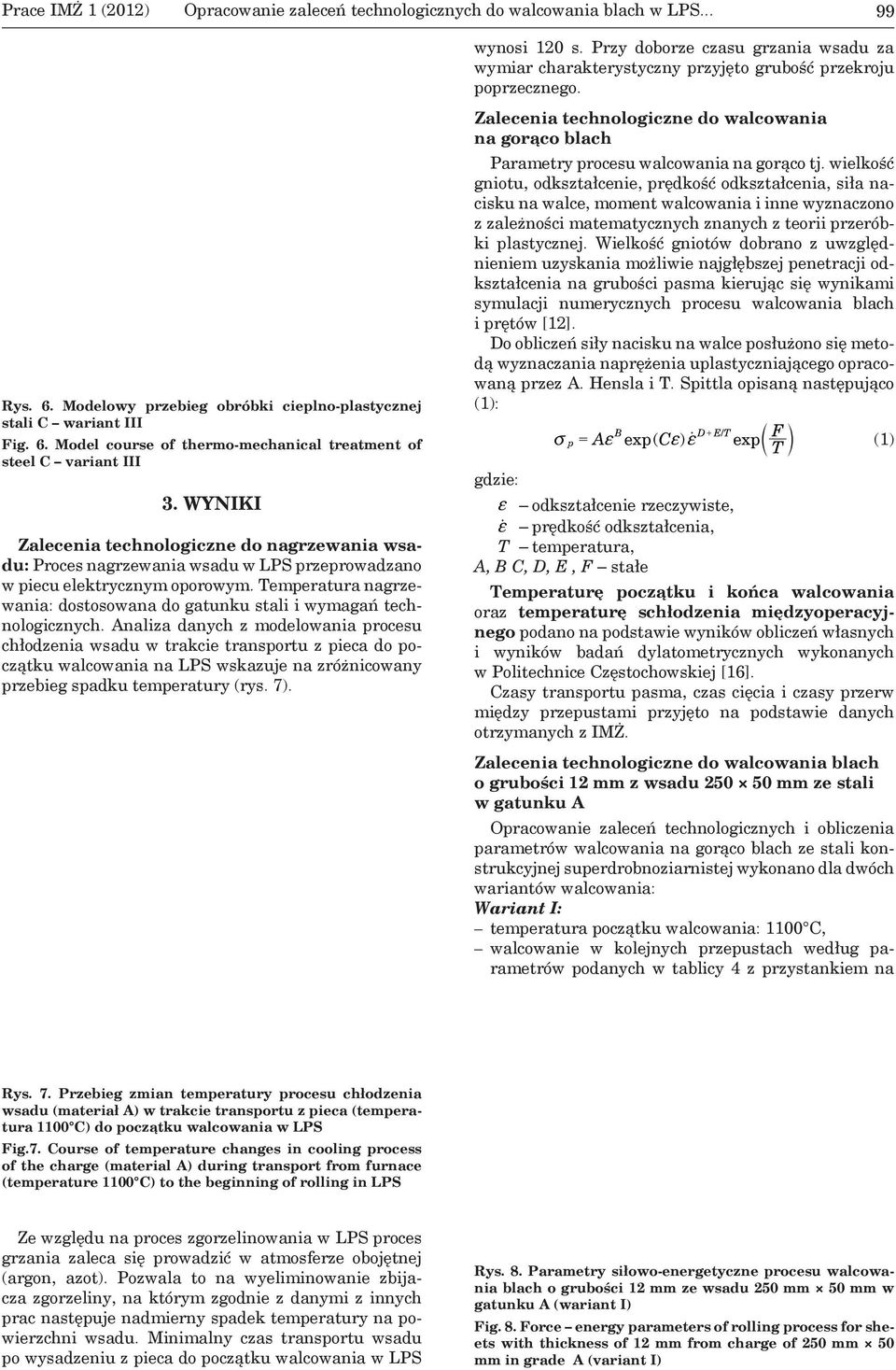 Temperatura nagrzewania: dostosowana do gatunku stali i wymagań technologicznych.