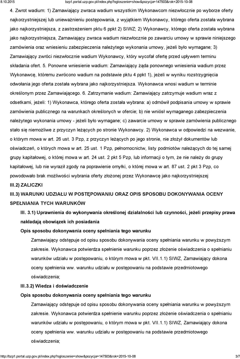 sprawie niniejszego zamówienia oraz wniesieniu zabezpieczenia należytego wykonania umowy, jeżeli było wymagane; 3) Zamawiający zwróci niezwłocznie wadium Wykonawcy, który wycofał ofertę przed upływem