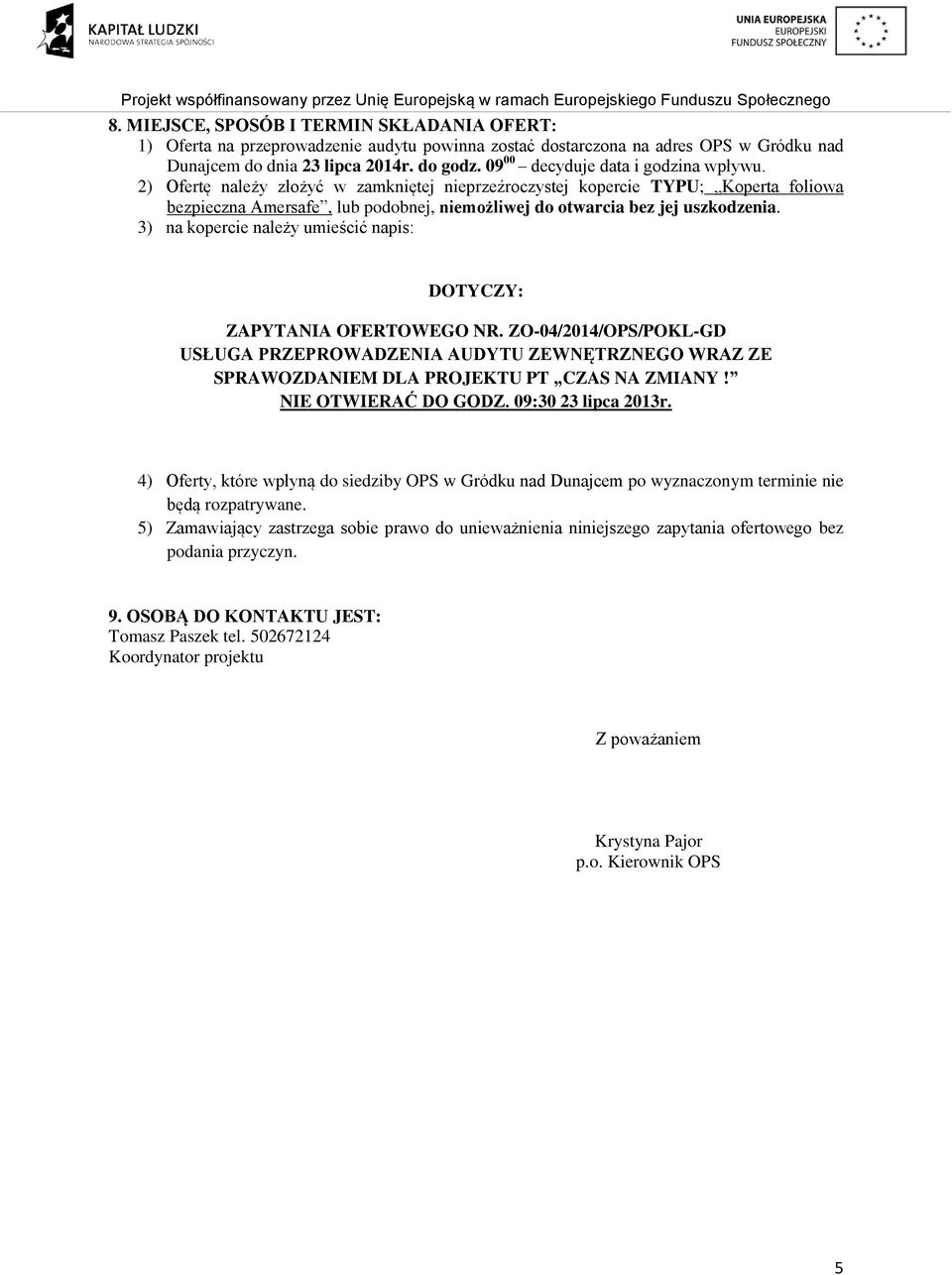 2) Ofertę należy złożyć w zamkniętej nieprzeźroczystej kopercie TYPU; Koperta foliowa bezpieczna Amersafe, lub podobnej, niemożliwej do otwarcia bez jej uszkodzenia.