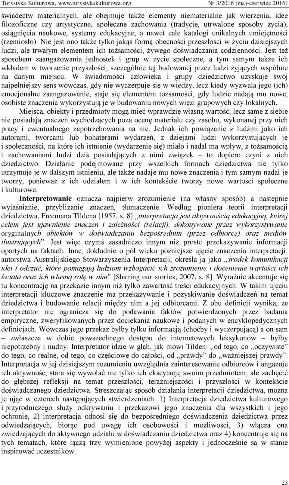 Nie jest ono także tylko jakąś formą obecności przeszłości w życiu dzisiejszych ludzi, ale trwałym elementem ich tożsamości, żywego doświadczania codzienności.