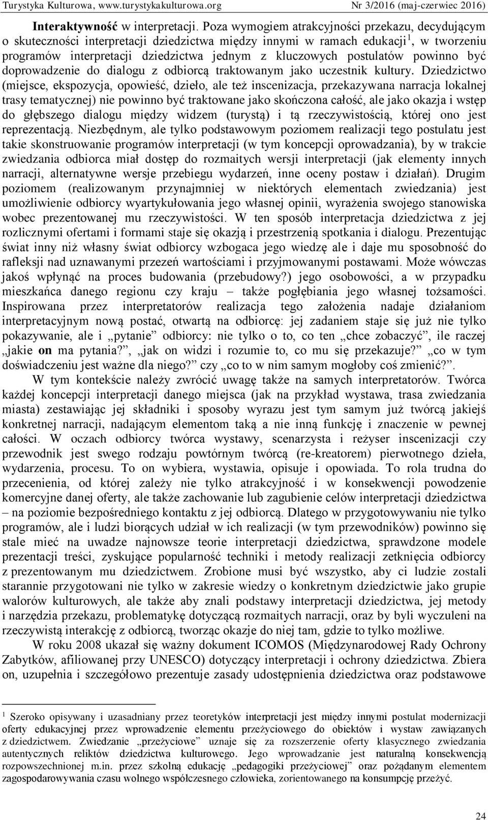 postulatów powinno być doprowadzenie do dialogu z odbiorcą traktowanym jako uczestnik kultury.