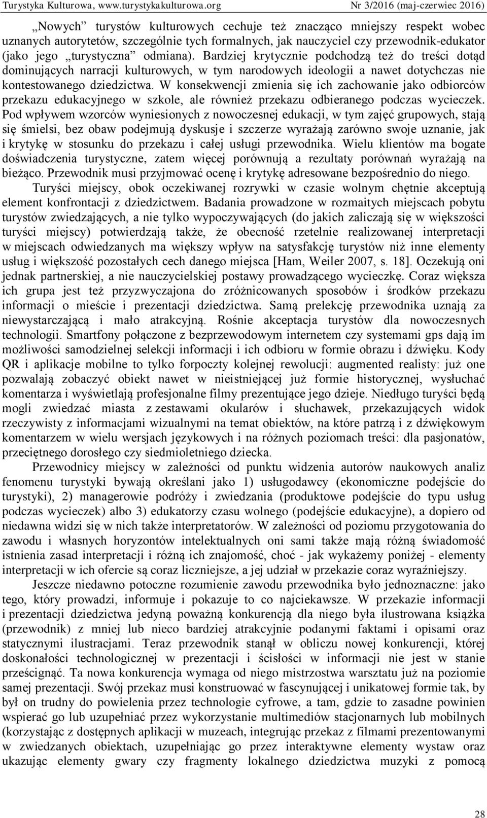 W konsekwencji zmienia się ich zachowanie jako odbiorców przekazu edukacyjnego w szkole, ale również przekazu odbieranego podczas wycieczek.