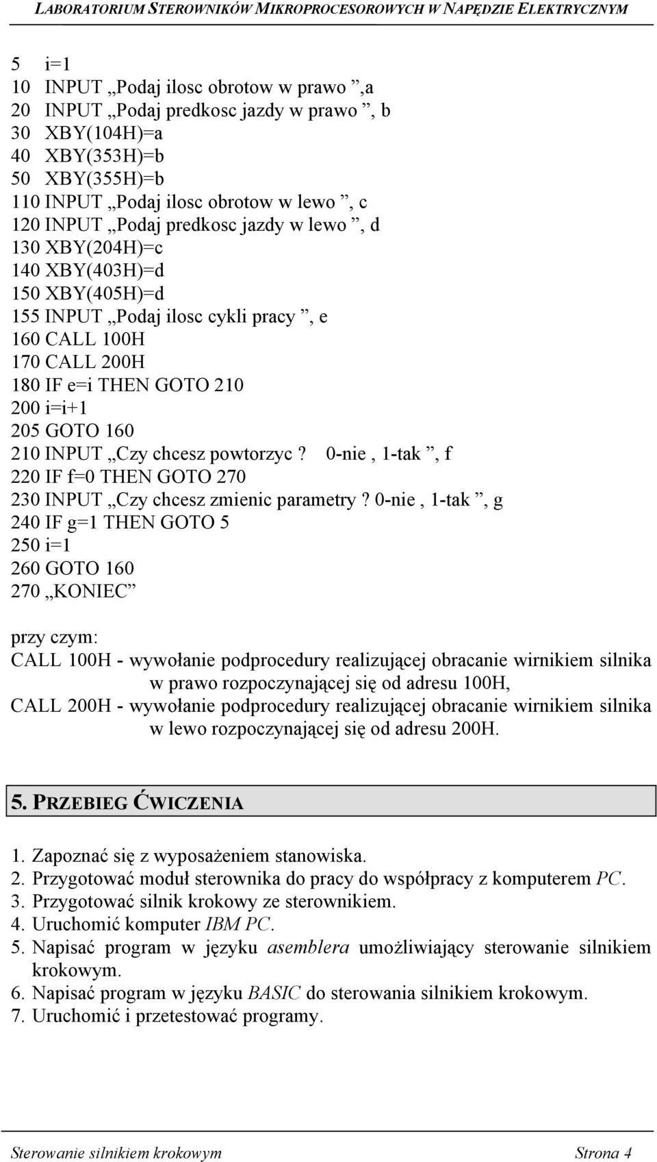powtorzyc? 0-nie, 1-tak, f 220 IF f=0 THEN GOTO 270 230 INPUT Czy chcesz zmienic parametry?