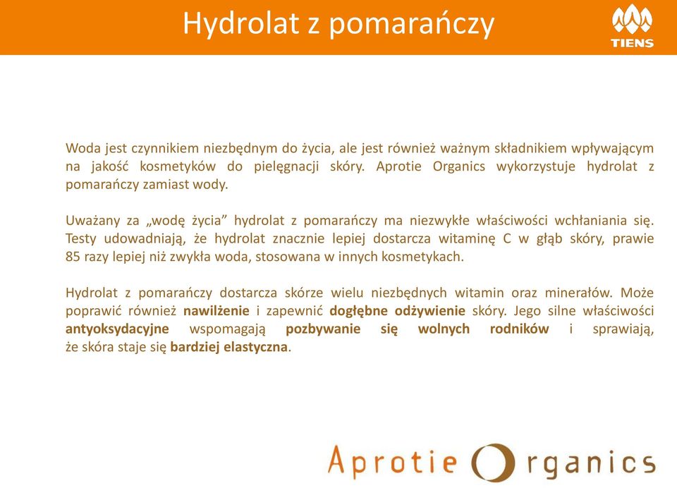 Testy udowadniają, że hydrolat znacznie lepiej dostarcza witaminę C w głąb skóry, prawie 85 razy lepiej niż zwykła woda, stosowana w innych kosmetykach.