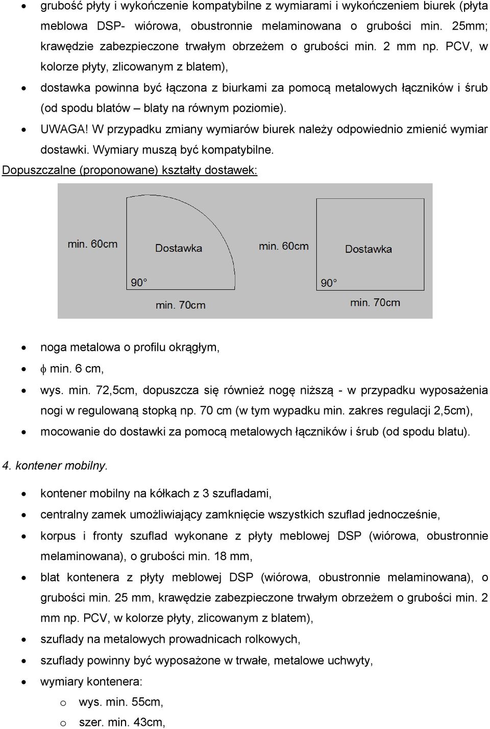 PCV, w kolorze płyty, zlicowanym z blatem), dostawka powinna być łączona z biurkami za pomocą metalowych łączników i śrub (od spodu blatów blaty na równym poziomie). UWAGA!