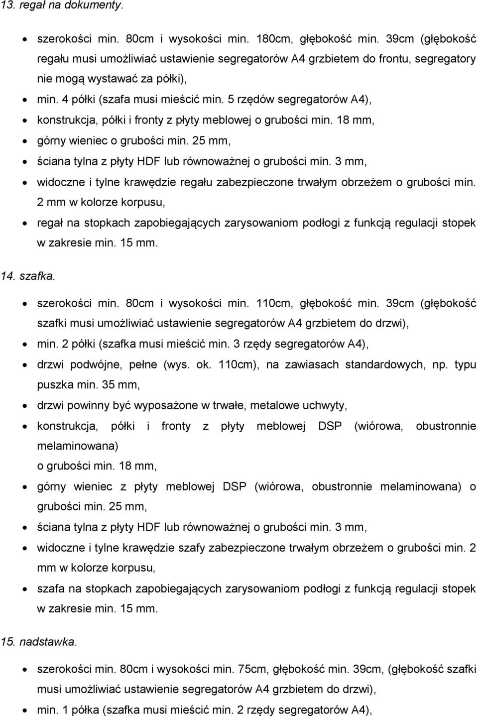 5 rzędów segregatorów A4), konstrukcja, półki i fronty z płyty meblowej górny wieniec o grubości min. 25 mm, ściana tylna z płyty HDF lub równoważnej o grubości min.