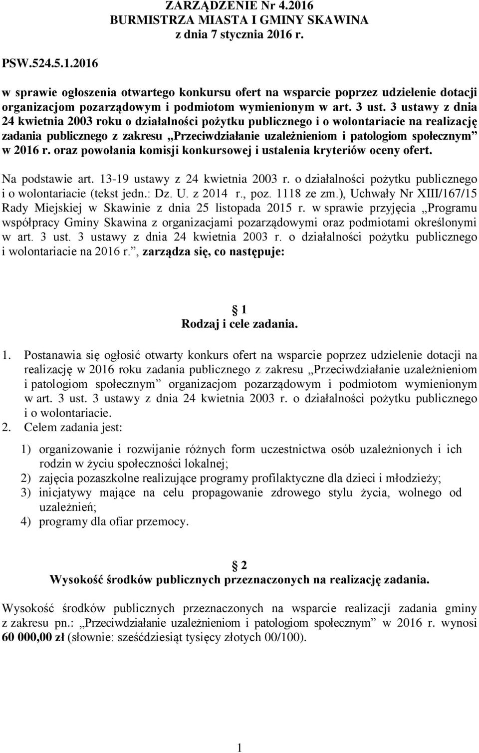 3 ustawy z dnia 24 kwietnia 2003 roku o działalności pożytku publicznego i o wolontariacie na realizację zadania publicznego z zakresu Przeciwdziałanie uzależnieniom i patologiom społecznym w 2016 r.