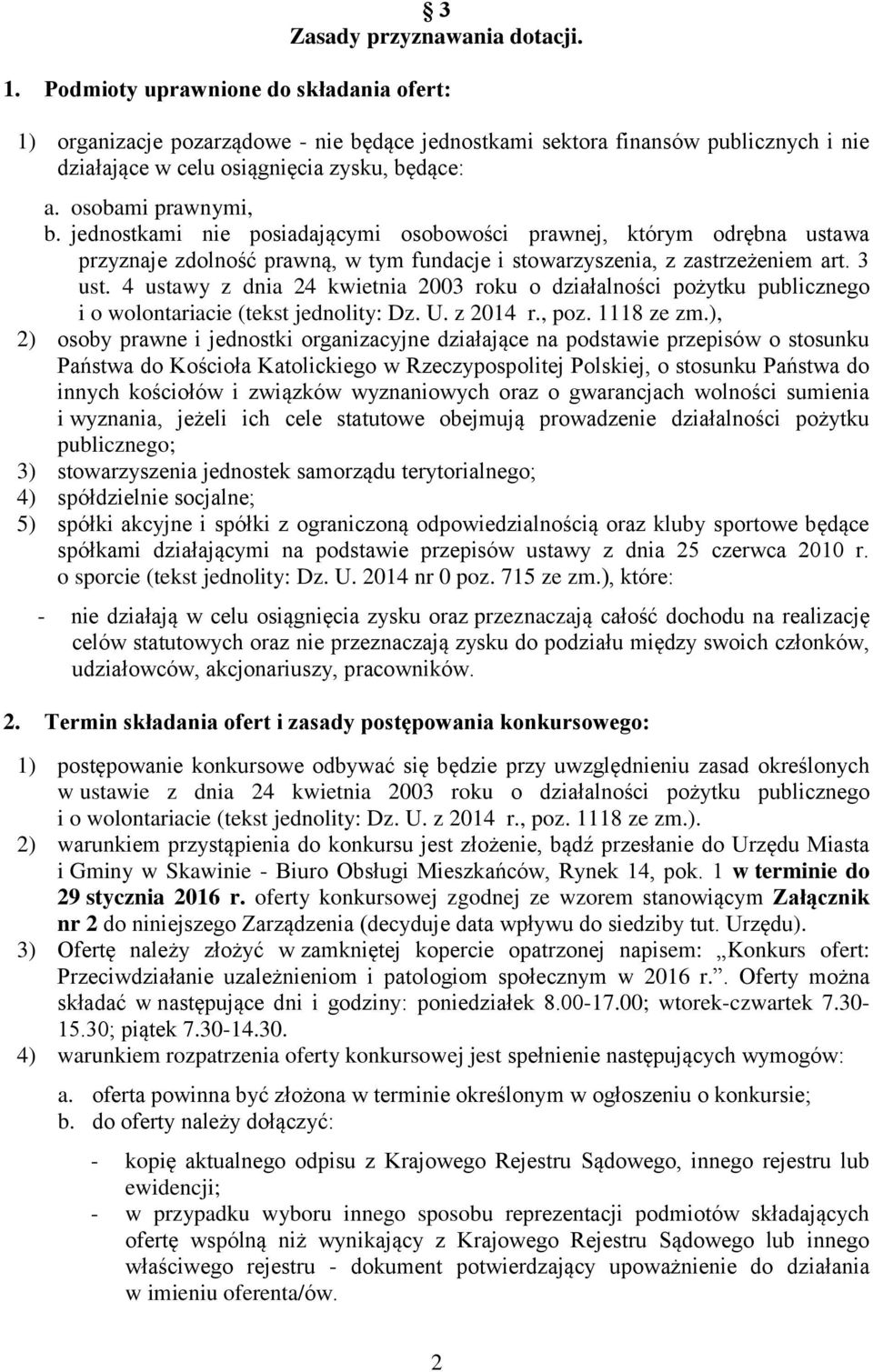 jednostkami nie posiadającymi osobowości prawnej, którym odrębna ustawa przyznaje zdolność prawną, w tym fundacje i stowarzyszenia, z zastrzeżeniem art. 3 ust.