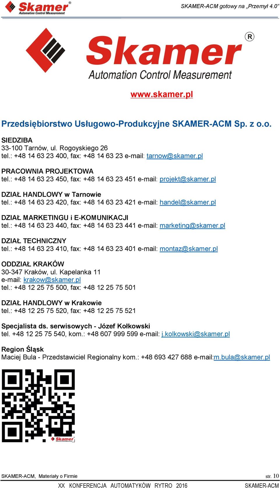 pl DZIAŁ MARKETINGU i E-KOMUNIKACJI tel.: +48 14 63 23 440, fax: +48 14 63 23 441 e-mail: marketing@skamer.pl DZIAŁ TECHNICZNY tel.: +48 14 63 23 410, fax: +48 14 63 23 401 e-mail: montaz@skamer.