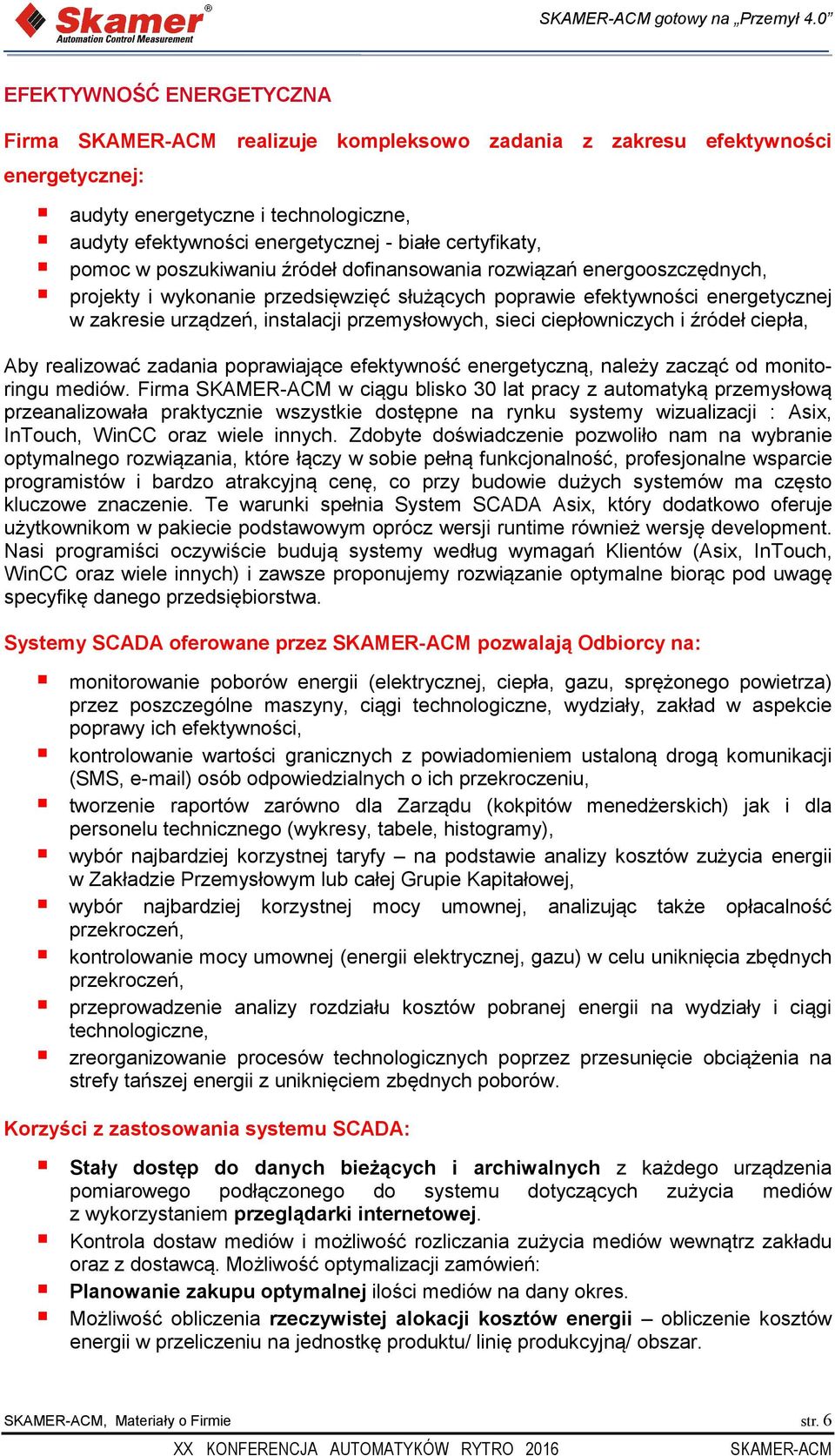 ciepłowniczych i źródeł ciepła, Aby realizować zadania poprawiające efektywność energetyczną, należy zacząć od monitoringu mediów.