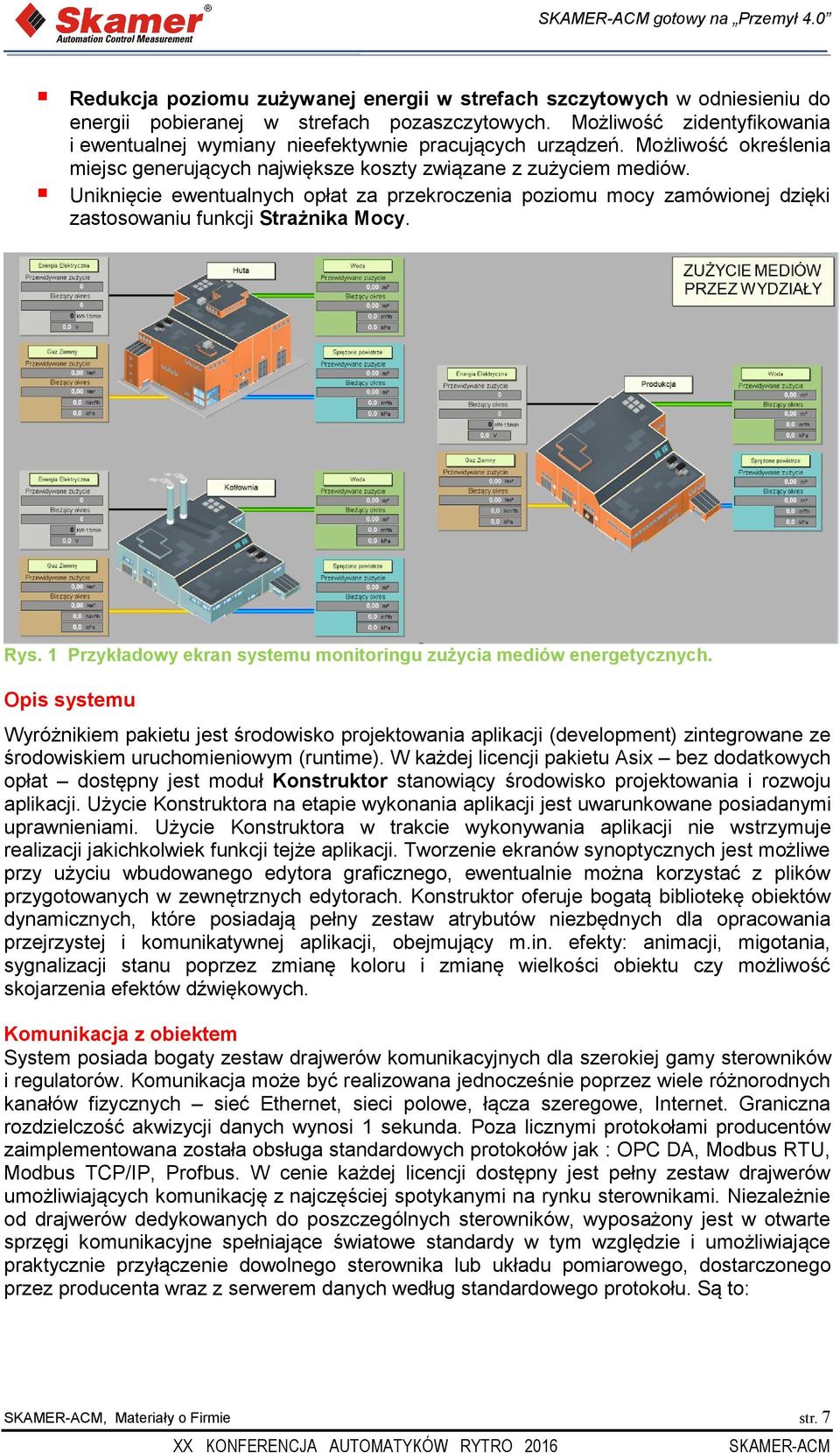 Uniknięcie ewentualnych opłat za przekroczenia poziomu mocy zamówionej dzięki zastosowaniu funkcji Strażnika Mocy. Rys. 1 Przykładowy ekran systemu monitoringu zużycia mediów energetycznych.