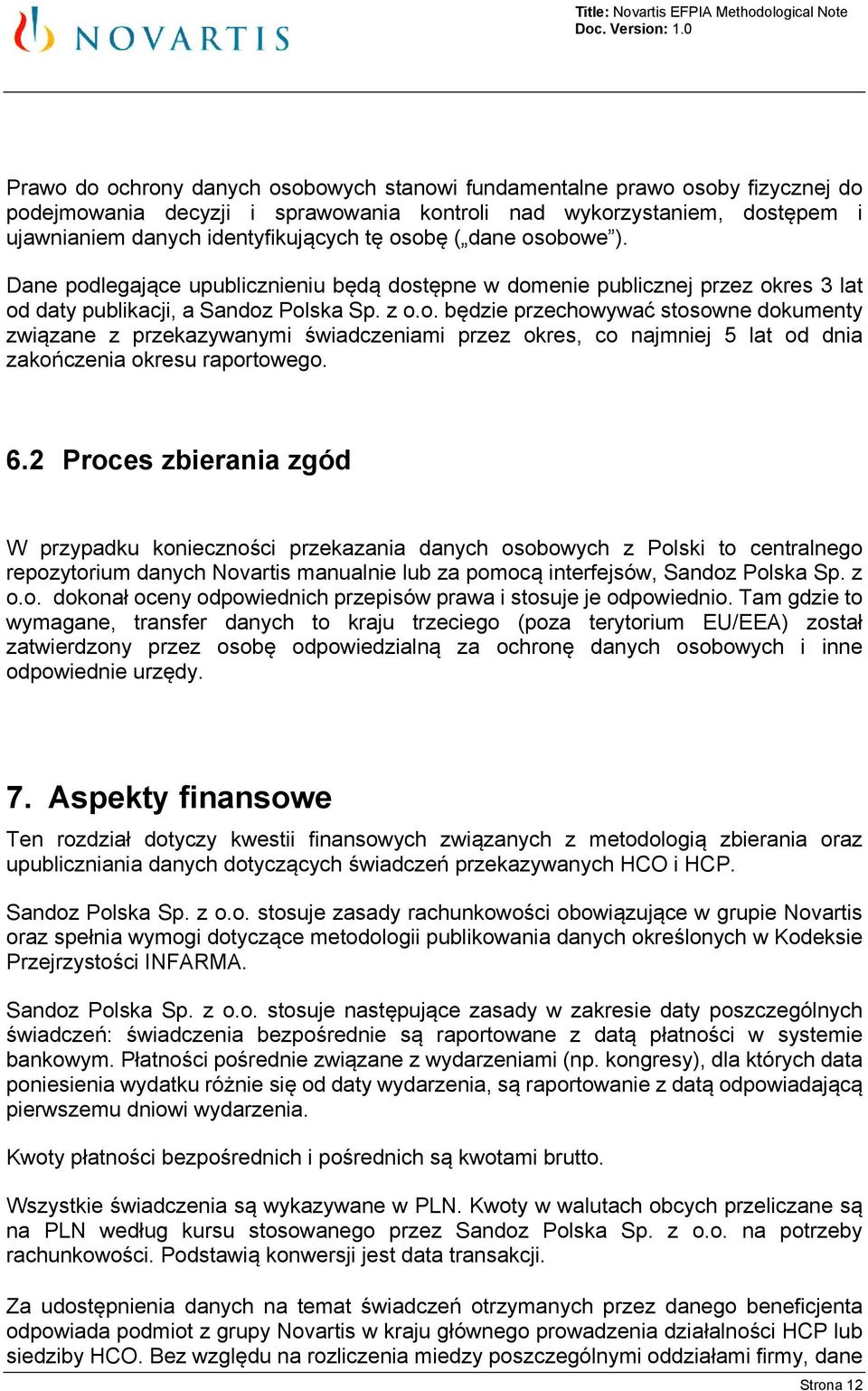 6.2 Proces zbierania zgód W przypadku konieczności przekazania danych osobowych z Polski to centralnego repozytorium danych Novartis manualnie lub za pomocą interfejsów, Sandoz Polska Sp. z o.o. dokonał oceny odpowiednich przepisów prawa i stosuje je odpowiednio.