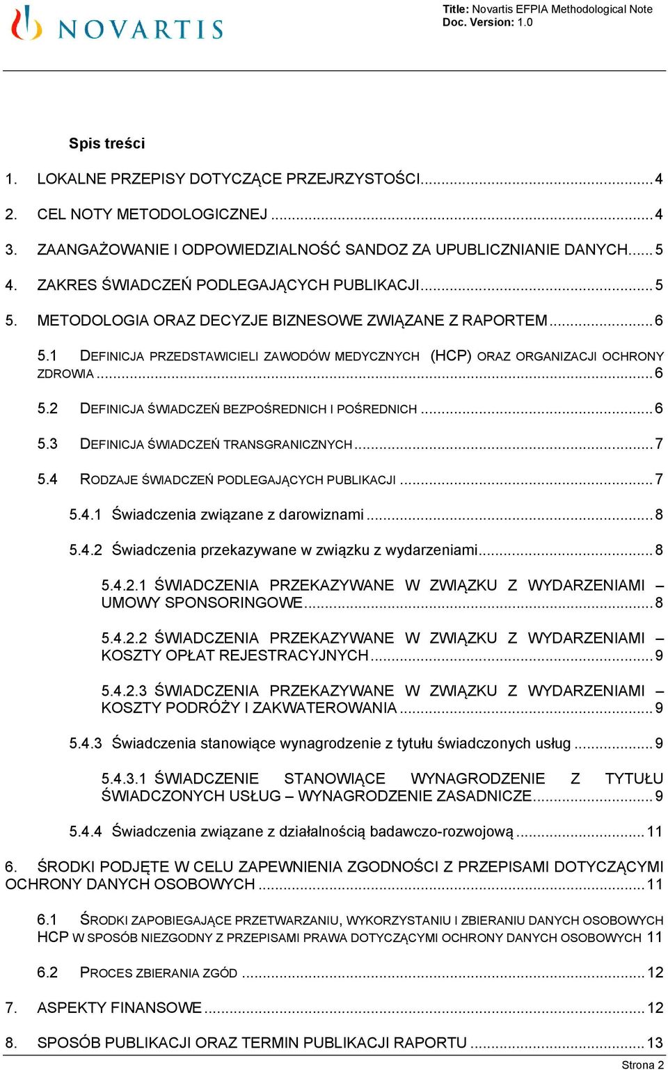 .. 6 5.2 DEFINICJA ŚWIADCZEŃ BEZPOŚREDNICH I POŚREDNICH... 6 5.3 DEFINICJA ŚWIADCZEŃ TRANSGRANICZNYCH... 7 5.4 RODZAJE ŚWIADCZEŃ PODLEGAJĄCYCH PUBLIKACJI... 7 5.4.1 Świadczenia związane z darowiznami.