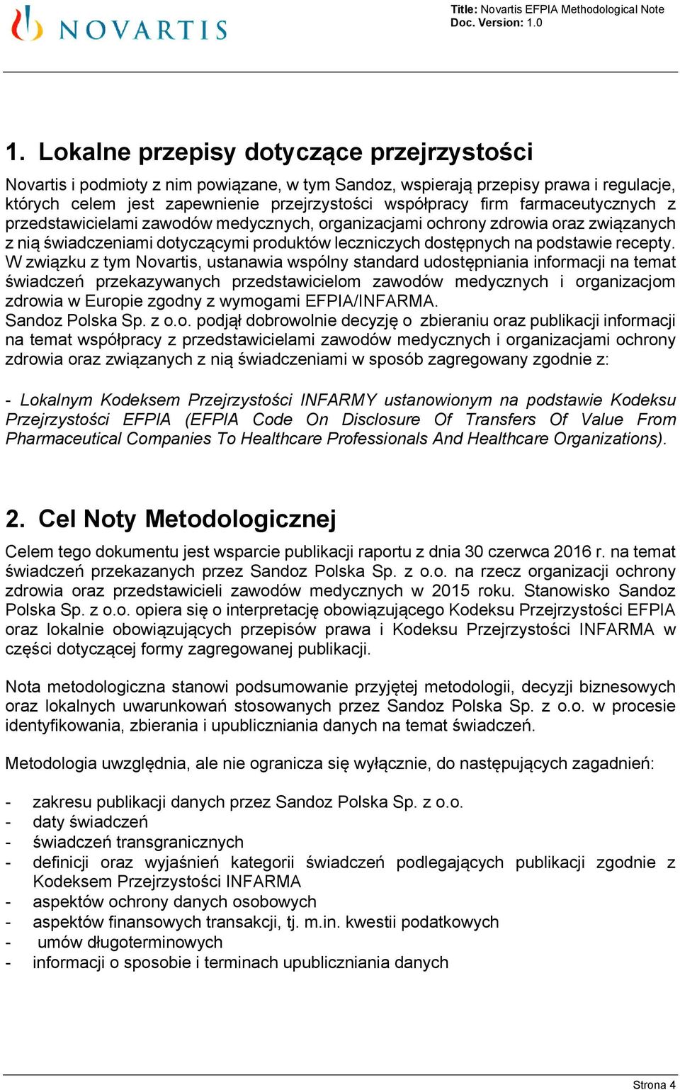 W związku z tym Novartis, ustanawia wspólny standard udostępniania informacji na temat świadczeń przekazywanych przedstawicielom zawodów medycznych i organizacjom zdrowia w Europie zgodny z wymogami