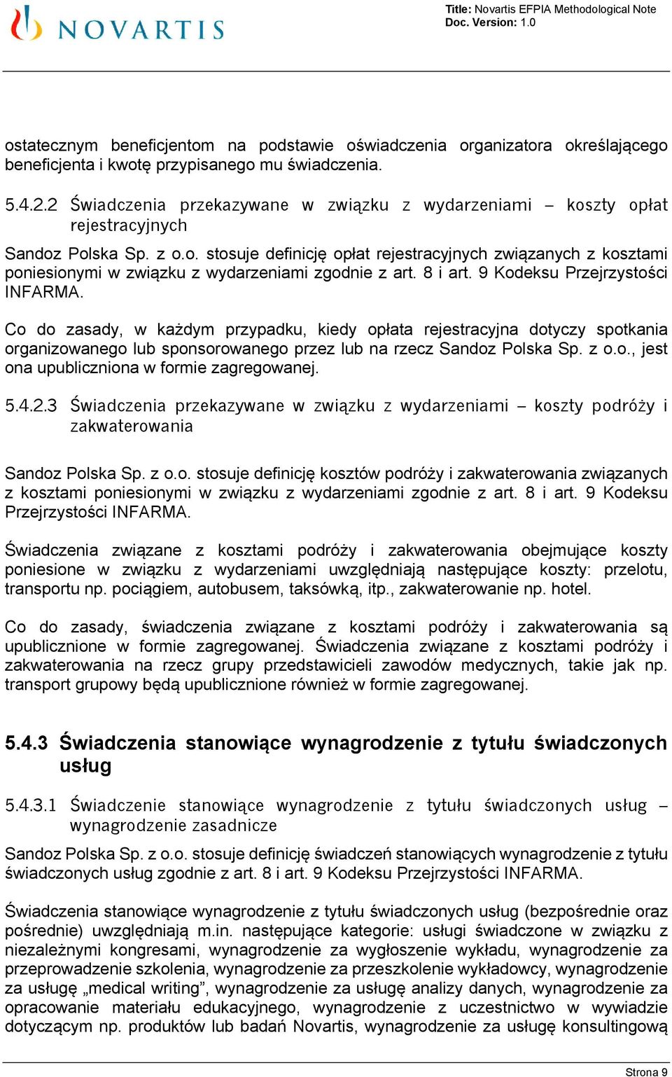 8 i art. 9 Kodeksu Przejrzystości INFARMA. Co do zasady, w każdym przypadku, kiedy opłata rejestracyjna dotyczy spotkania organizowanego lub sponsorowanego przez lub na rzecz Sandoz Polska Sp. z o.o., jest ona upubliczniona w formie zagregowanej.