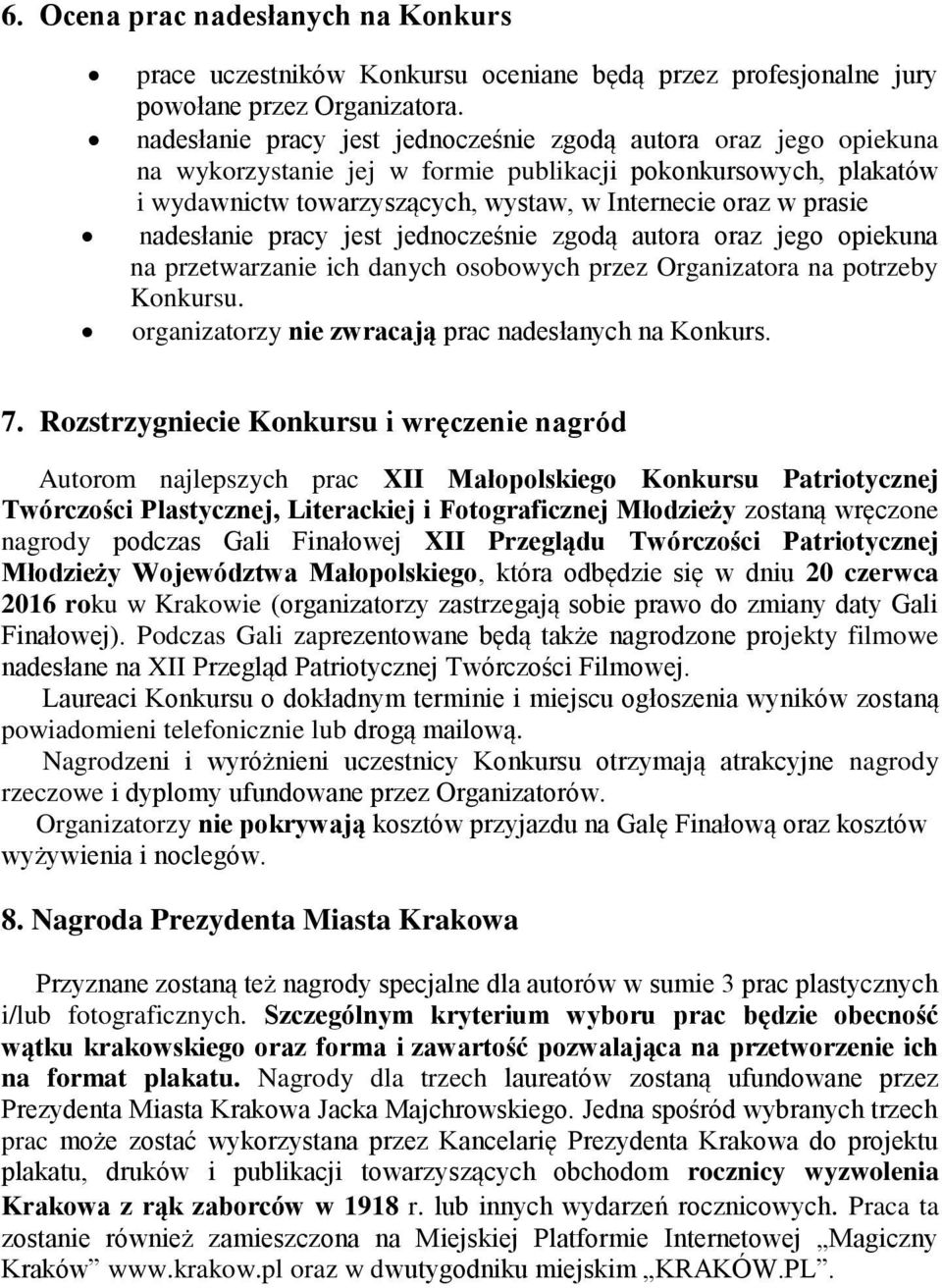 nadesłanie pracy jest jednocześnie zgodą autora oraz jego opiekuna na przetwarzanie ich danych osobowych przez Organizatora na potrzeby Konkursu.