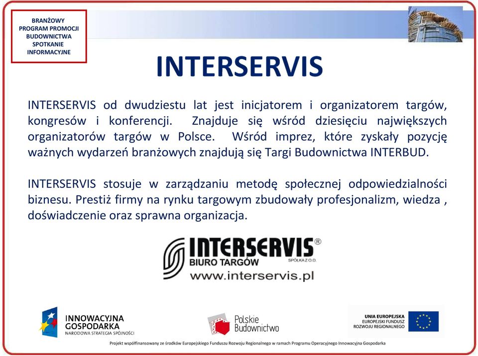 Wśród imprez, które zyskały pozycję ważnych wydarzeńbranżowych znajdująsiętargi Budownictwa INTERBUD.