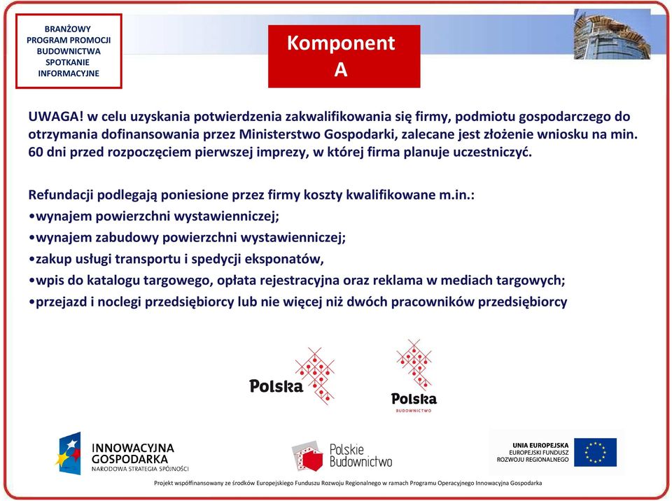 złożenie wniosku na min. 60 dni przed rozpoczęciem pierwszej imprezy, w której firma planuje uczestniczyć.