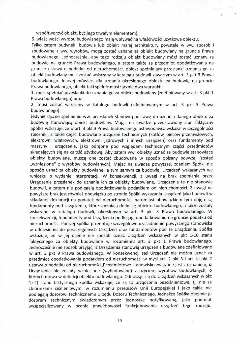 Jednocześnie, aby tego rodzaju obiekt budowlany mógł zostać uznany za budowlę na gruncie Prawa budowlanego, a zatem także za przedmiot opodatkowania na gruncie ustawy o podatku od nieruchomości,