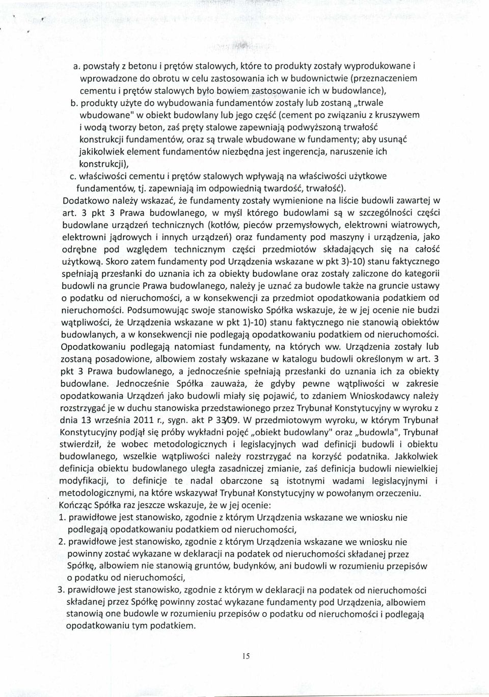 produkty użyte do wybudowania fundamentów zostały lub zostaną trwale wbudowane" w obiekt budowlany lub jego część (cement po związaniu z kruszywem i wodą tworzy beton, zaś pręty stalowe zapewniają