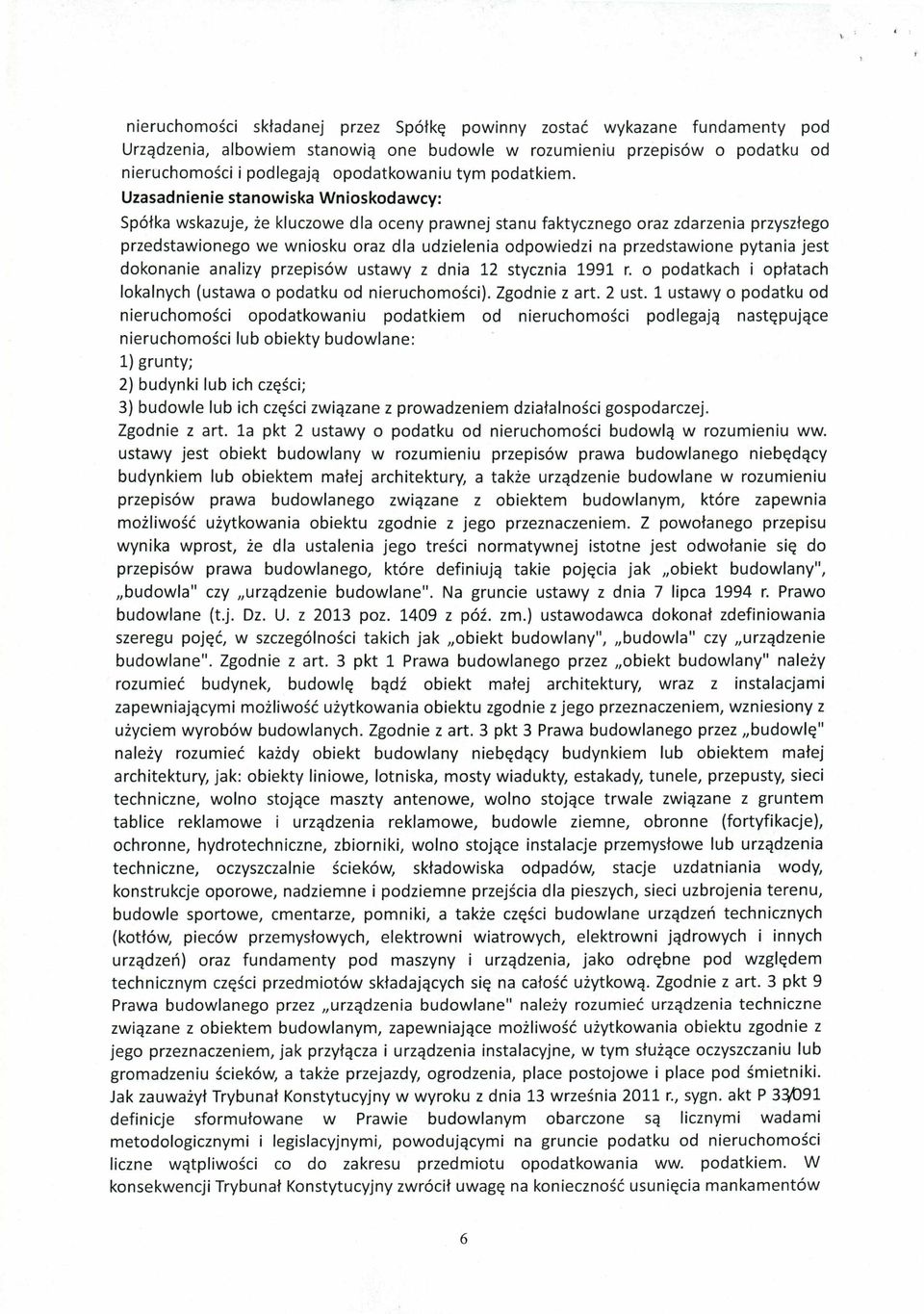 Uzasadnienie stanowiska Wnioskodawcy: Spółka wskazuje, że kluczowe dla oceny prawnej stanu faktycznego oraz zdarzenia przyszłego przedstawionego we wniosku oraz dla udzielenia odpowiedzi na