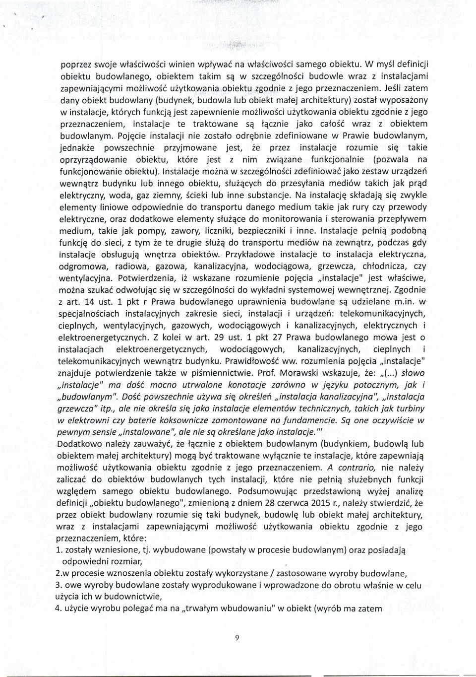 Jeśli zatem dany obiekt budowlany (budynek, budowla lub obiekt małej architektury) został wyposażony w instalacje, których funkcją jest zapewnienie możliwości użytkowania obiektu zgodnie z jego