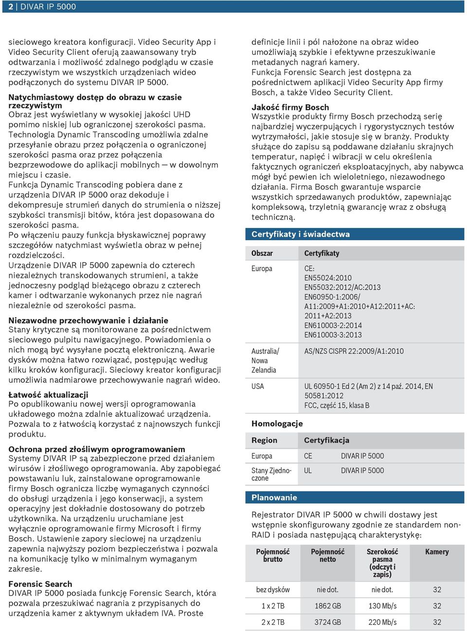 Natychmiastowy dostęp do obraz w czasie rzeczywistym Obraz jest wyświetlany w wysokiej jakości UHD pomimo niskiej lb ograniczonej szerokości.