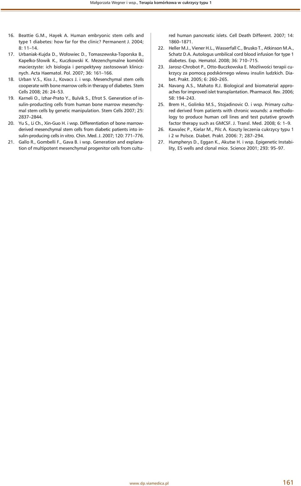 2007; 36: 161 166. 18. Urban V.S., Kiss J., Kovacs J. i wsp. Mesenchymal stem cells cooperate with bone marrow cells in therapy of diabetes. Stem Cells 2008; 26: 24 53. 19. Karneli O., Izhar-Prato Y.