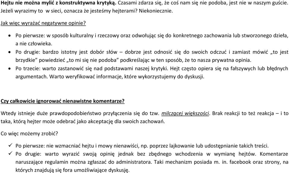 Po drugie: bardzo istotny jest dobór słów dobrze jest odnosić się do swoich odczuć i zamiast mówić to jest brzydkie powiedzieć to mi się nie podoba podkreślając w ten sposób, że to nasza prywatna