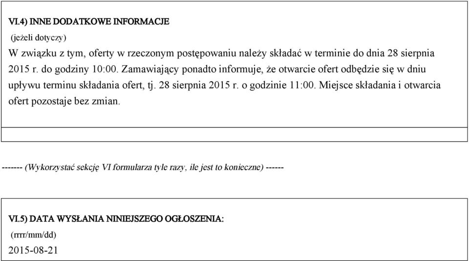 Zamawiający ponadto informuje, że otwarcie ofert odbędzie się w dniu upływu terminu składania ofert, tj. 28 sierpnia 2015 r.