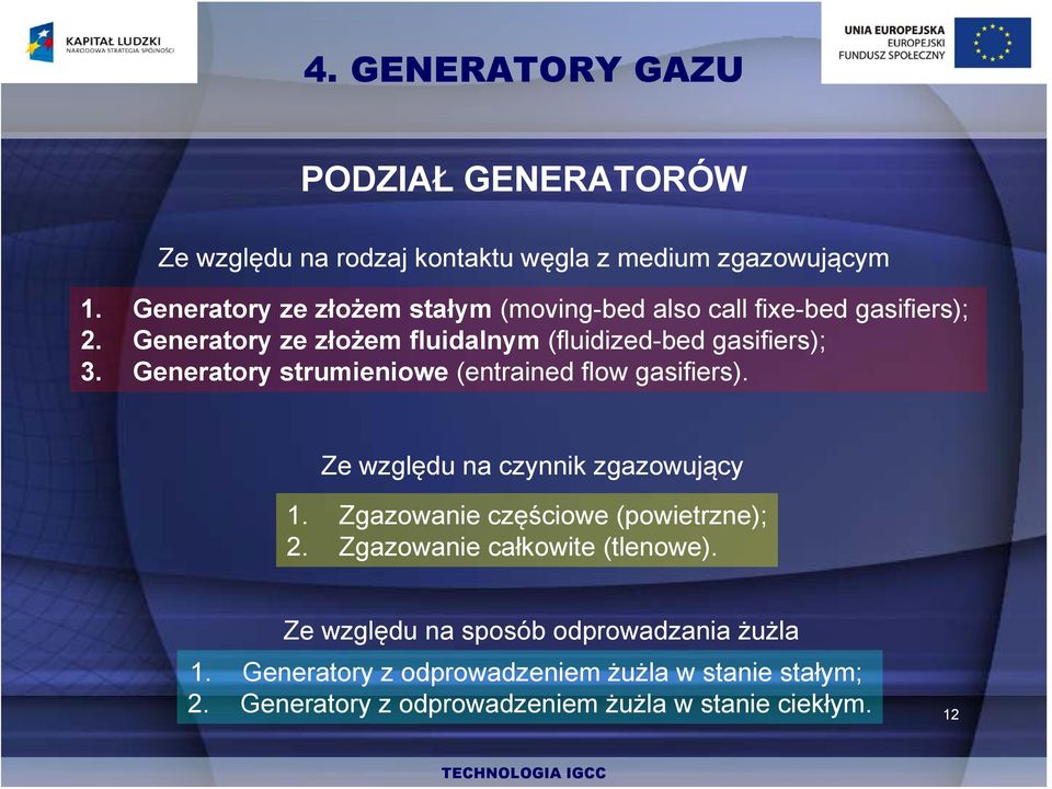 Generatory strumieniowe (entrained flow gasifiers). Ze względu na czynnik zgazowujący 1. Zgazowanie częściowe (powietrzne); 2.