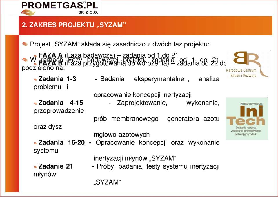 problemu i opracowanie koncepcji inertyzacji Zadania 4-15 - Zaprojektowanie, wykonanie, przeprowadzenie prób membranowego generatora azotu oraz dysz