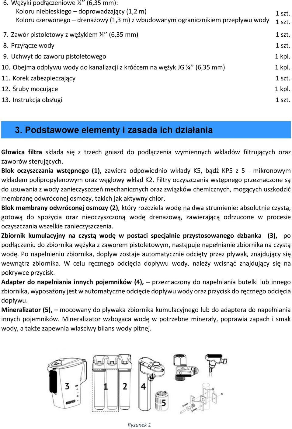 Korek zabezpieczający 1 szt. 12. Śruby mocujące 1 kpl. 13. Instrukcja obsługi 1 szt. 3.