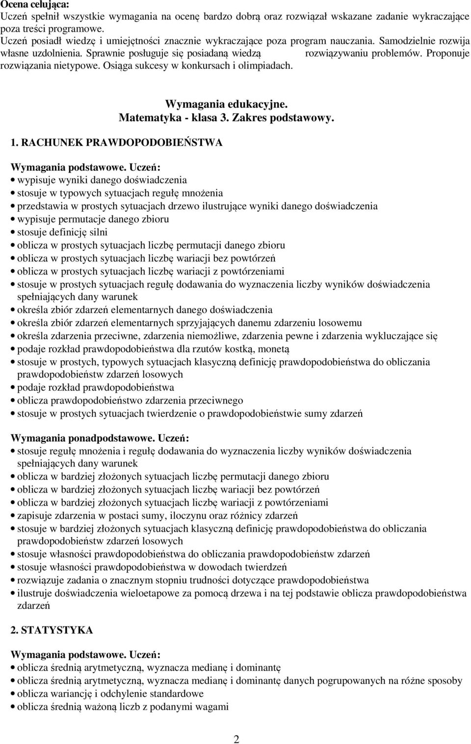 Proponuje rozwiązania nietypowe. Osiąga sukcesy w konkursach i olimpiadach. Wymagania edukacyjne. Matematyka - klasa 3. Zakres podstawowy. 1.