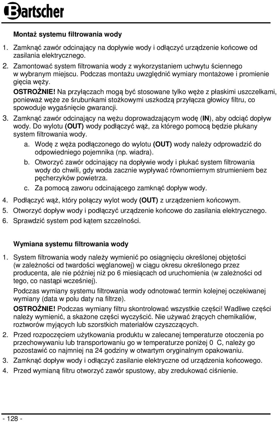 Na przyłączach mogą być stosowane tylko węże z płaskimi uszczelkami, ponieważ węże ze śrubunkami stożkowymi uszkodzą przyłącza głowicy filtru, co spowoduje wygaśnięcie gwarancji. 3.