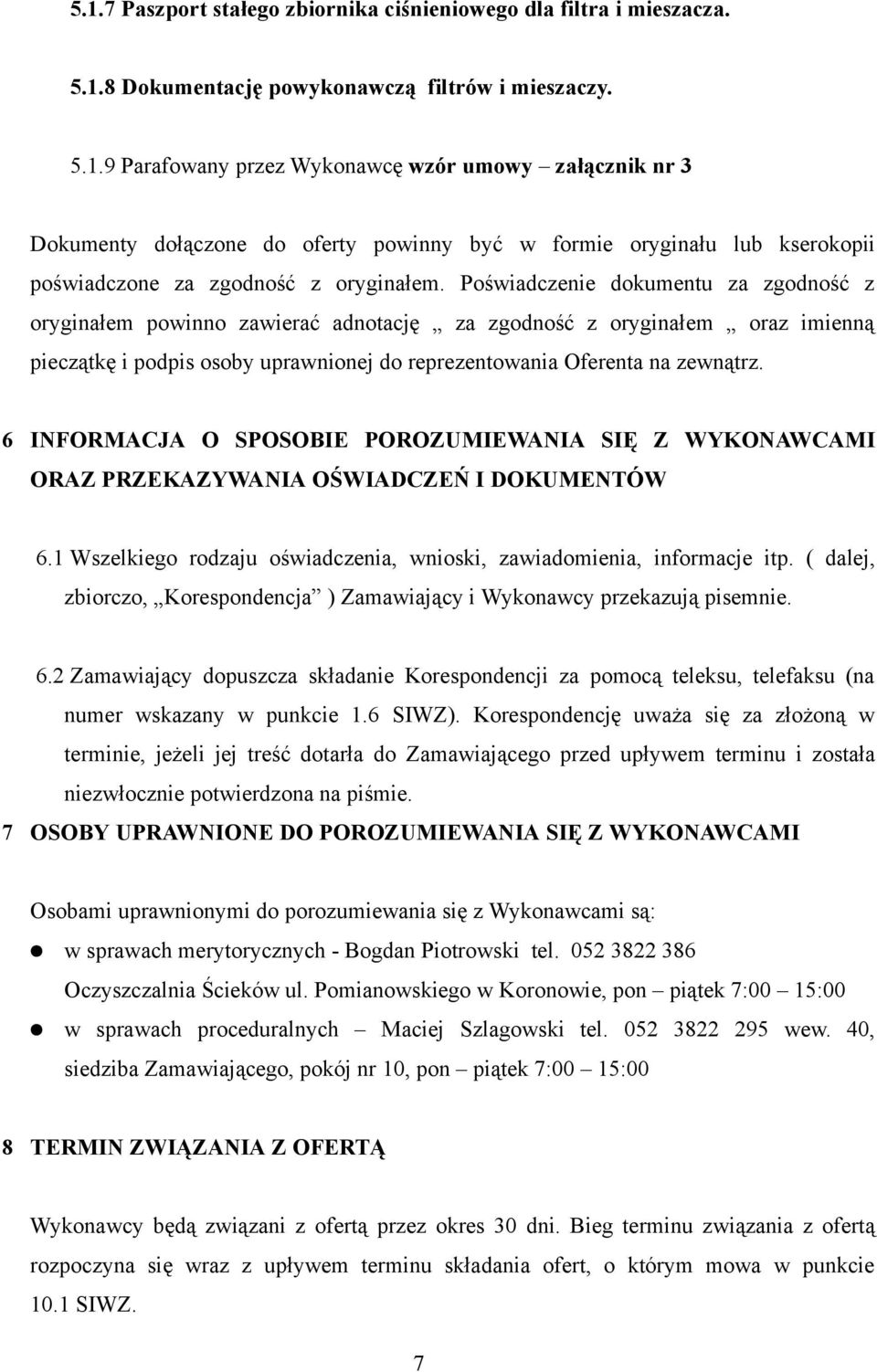 6 INFORMACJA O SPOSOBIE POROZUMIEWANIA SIĘ Z WYKONAWCAMI ORAZ PRZEKAZYWANIA OŚWIADCZEŃ I DOKUMENTÓW 6.1 Wszelkiego rodzaju oświadczenia, wnioski, zawiadomienia, informacje itp.