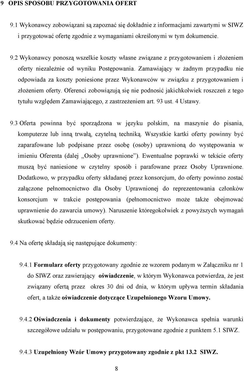 Oferenci zobowiązują się nie podnosić jakichkolwiek roszczeń z tego tytułu względem Zamawiającego, z zastrzeżeniem art. 93