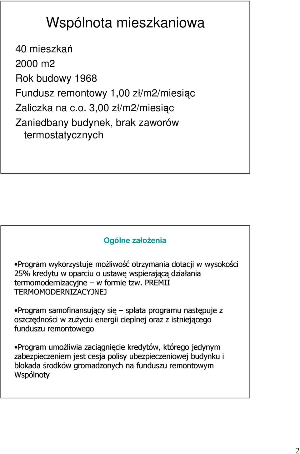 a Rok budowy 1968 Fundusz remontowy 1,00 zł/m2/miesiąc Zaliczka na c.o. 3,00 zł/m2/miesiąc Zaniedbany budynek, brak zaworów termostatycznych Ogólne załoŝenia Program