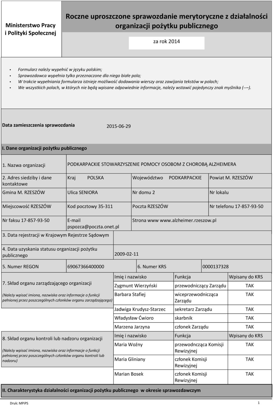 nie będą wpisane odpowiednie informacje, należy wstawić pojedynczy znak myślnika (-- ). Data zamieszczenia sprawozdania 2015-06-29 I. Dane organizacji pożytku publicznego 1. Nazwa organizacji 2.