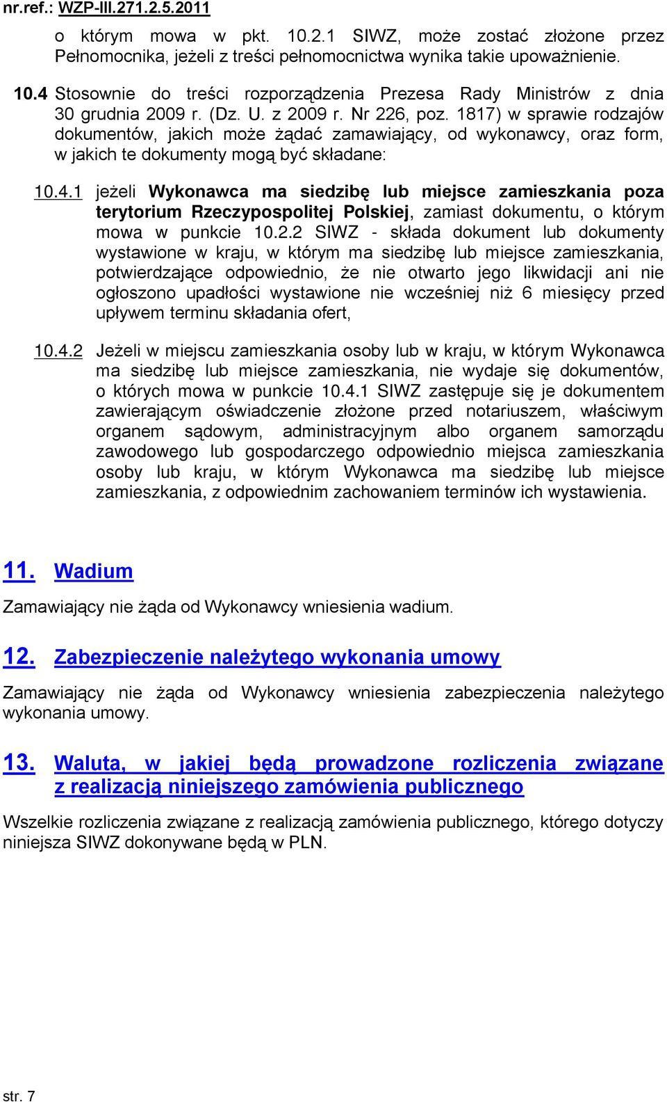 1 jeżeli Wykonawca ma siedzibę lub miejsce zamieszkania poza terytorium Rzeczypospolitej Polskiej, zamiast dokumentu, o którym mowa w punkcie 10.2.